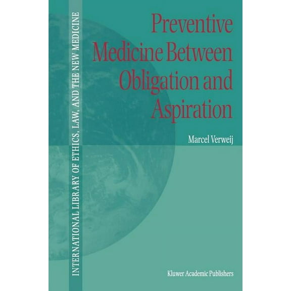 International Library of Ethics, Law, an Preventive Medicine Between Obligation and Aspiration, Book 4, (Paperback)