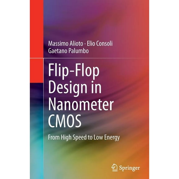 Flip-Flop Design in Nanometer CMOS: From High Speed to Low Energy, (Paperback)