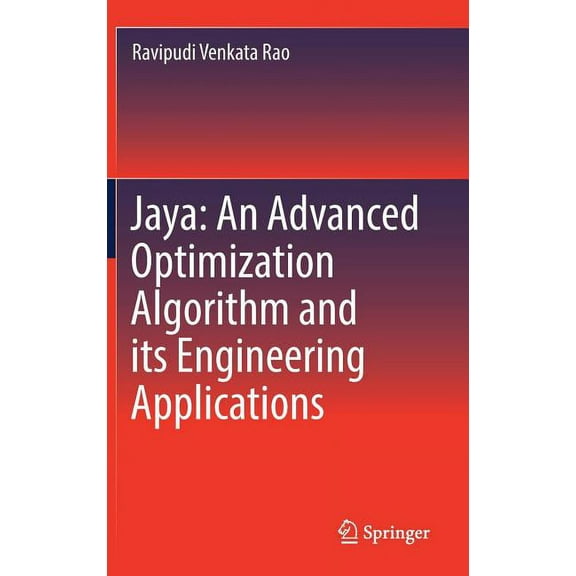 Jaya: An Advanced Optimization Algorithm and Its Engineering Applications, (Hardcover)