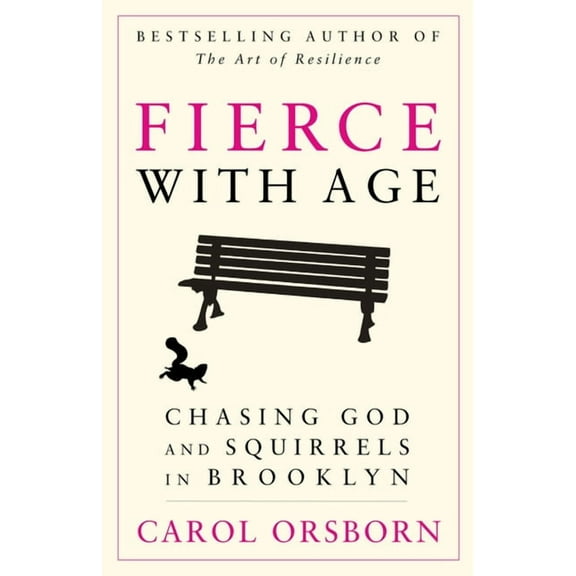 Fierce with Age: Chasing God and Squirrels in Brooklyn, (Paperback)