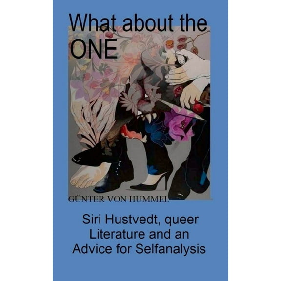 What about the ONE: Siri Hustvedt, queer Literature and an Advice for Selfanalysis, (Paperback)