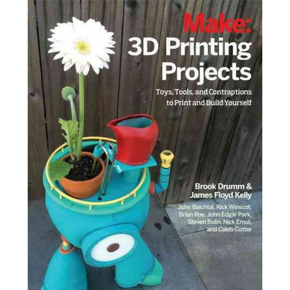 3D Printing Projects: Toys, Bots, Tools, and Vehicles to Print Yourself (Paperback)