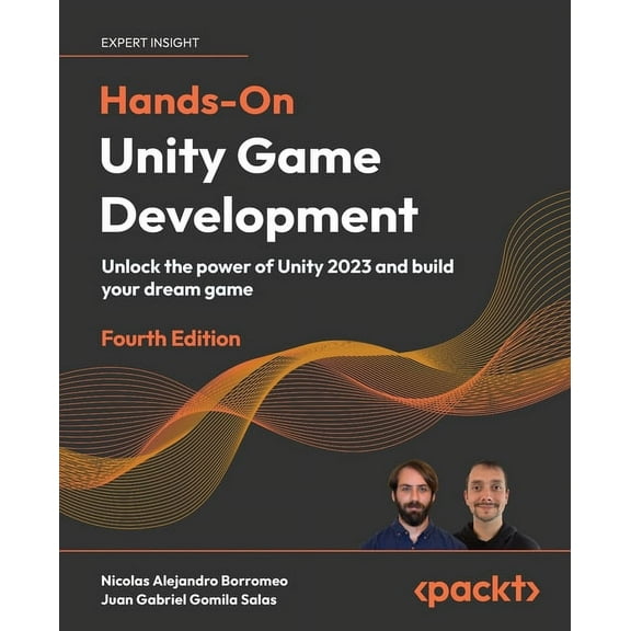 Hands-On Unity Game Development - Fourth Edition: Unlock the power of Unity 2023 and build your dream game, (Paperback)