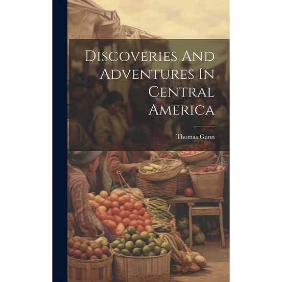 Discoveries And Adventures In Central America (Hardcover)