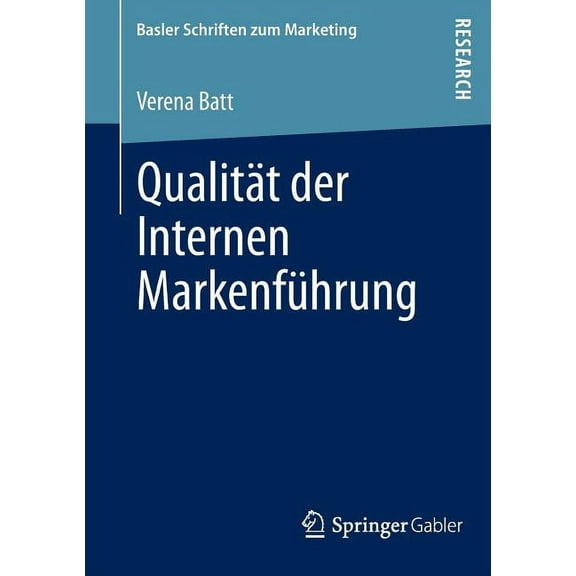Basler Schriften Zum Marketing Qualität Der Internen Markenführung: Konzeptualisierung, Empirische Befunde Und Steuerung Eines Markenkonformen Mitarbei, Book 31, (Paperback)