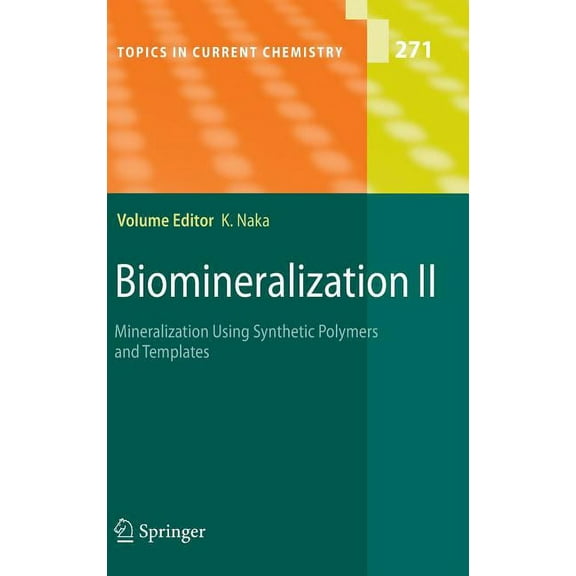 Topics in Current Chemistry Biomineralization II: Mineralization Using Synthetic Polymers and Templates, Book 271, (Hardcover)
