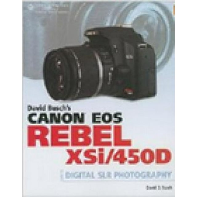 David Busch's Canon EOS Digital Rebel XSi/450D Guide to Digital SLR Photography