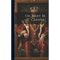 Oh, Mary, Be Careful! (Hardcover)