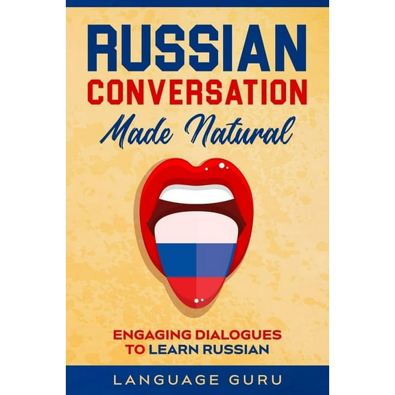 Russian Conversation Made Natural: Engaging Dialogues to Learn Russian, (Paperback)