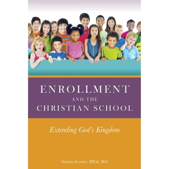 Pre-Owned Enrollment and the Christian School: Extending God's Kingdom (Paperback) 1632213761 9781632213761