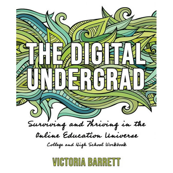 The Digital Undergrad : Surviving and Thriving in the Online Education Universe: College and High School Workbook (Paperback)