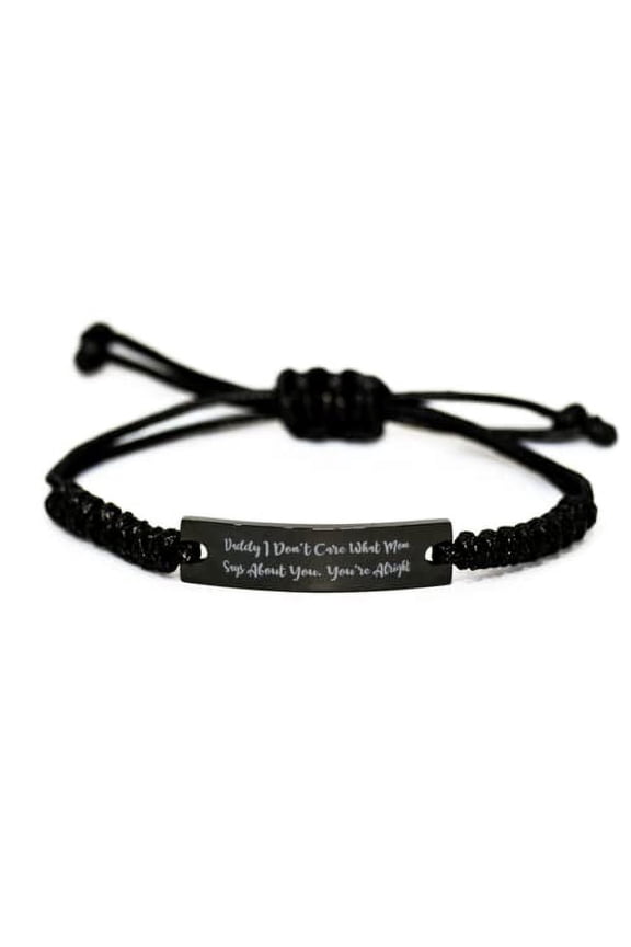 Cool Daddy Gifts, Daddy I Don't Care What Mom Says About You. You, Sarcastic Black Rope Bracelet for Dad from Son Daughter,