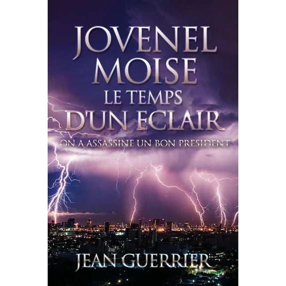 Jovenel Moise Le Temps d'Un Eclair: On a Assassine Un Bon President (Paperback)