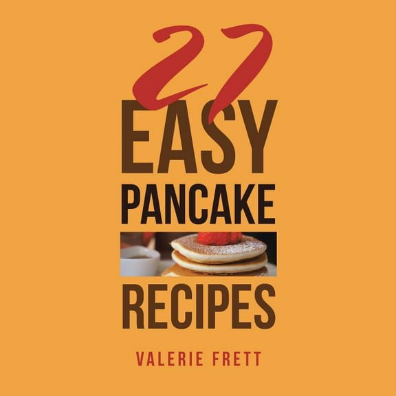 27 Easy Pancake Recipes (Paperback)