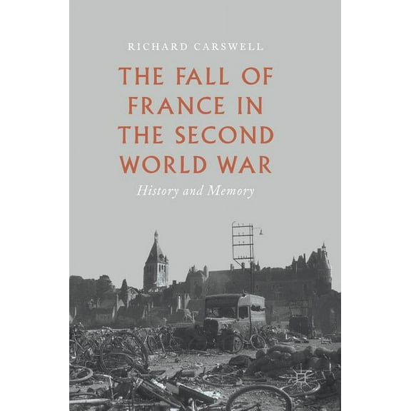 The Fall of France in the Second World War: History and Memory, (Hardcover)