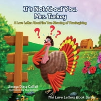 Love Letters Book It's Not about You, Mrs. Turkey: A Love Letter about the True Meaning of Thanksgiving, (Hardcover)