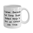 thumbnail image 2 of Motivational Trainer Gifts, Trainer. Because Full Time Super Skilled, Best Birthday 11oz Mug For Colleagues From Friends, Coffee mug, Unique coffee mug, Personalized coffee mug, Custom coffee, 2 of 2