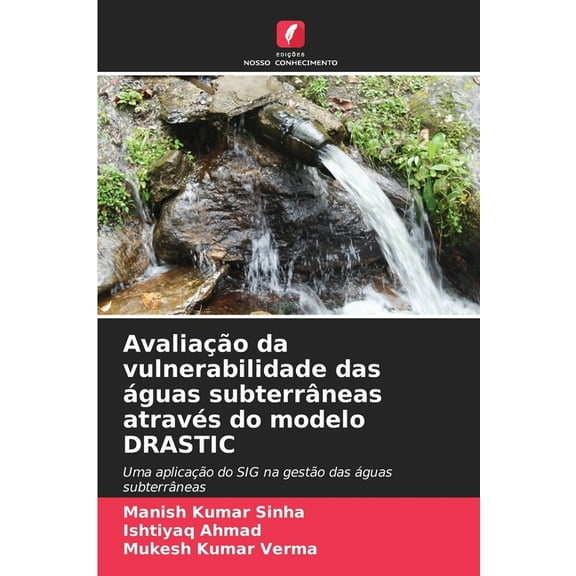 AvaliaÃ§Ã£o da vulnerabilidade das Ã¡guas subterrÃ¢neas atravÃ©s do modelo DRASTIC, (Paperback)