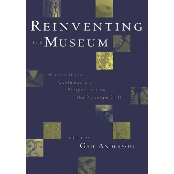 Reinventing the Museum: Historical and Contemporary Perspectives on the Paradigm Shift, (Paperback)