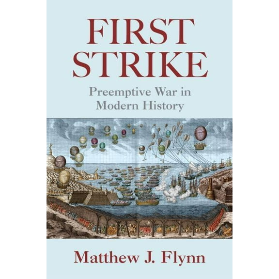 First Strike: Preemptive War in Modern History, (Paperback)