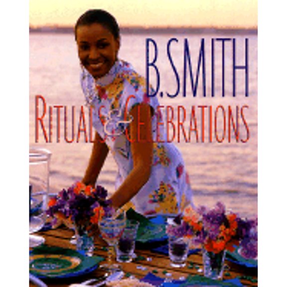 Pre-Owned B. Smith: Rituals & Celebrations (Hardcover) 037550236X 9780375502361
