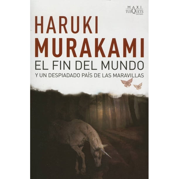 FIN DEL MUNDO Y UN DESPIADADO PAÍS DE LAS MARAVILLAS TUSQUETS EDITORES HARUKI MURAKAMI
