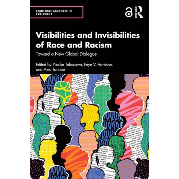 Routledge Advances in Sociology Visibilities and Invisibilities of Race and Racism: Toward a New Global Dialogue, (Paperback)