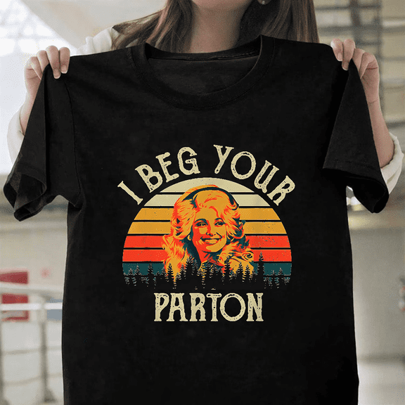 Vintage I Beg Your Parton Retro Funny Mother Gift Art Unisex T-Shirt, up to size 3XL.