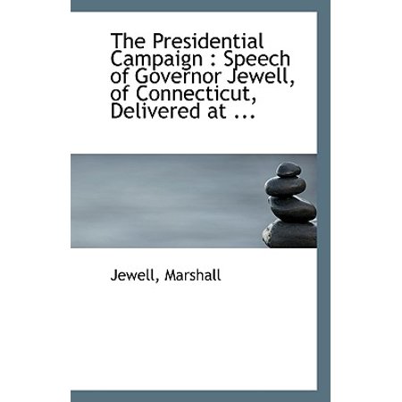 The Presidential Campaign : Speech of Governor Jewell, of Connecticut, Delivered at