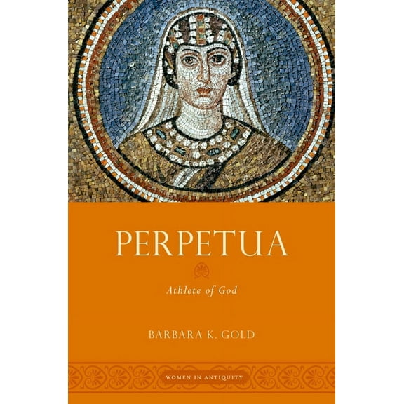 Women in Antiquity Perpetua: Athlete of God, (Paperback)