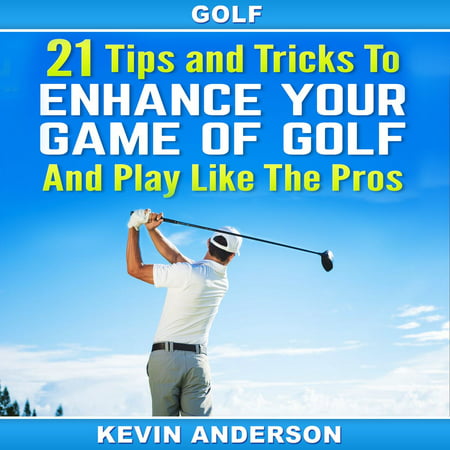 Golf: 21 Tips and Tricks To Enhance Your Game of Golf And Play Like The Pros - (Best Golf Trick Shots Of All Time)
