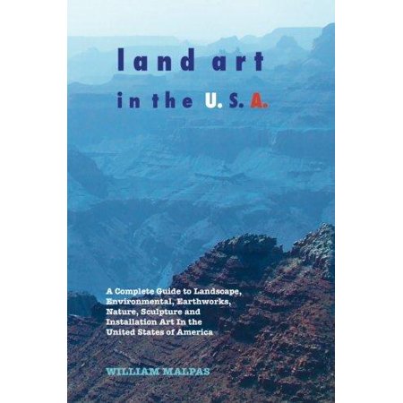 Land Art In The U S A A Complete Guide To Landscape