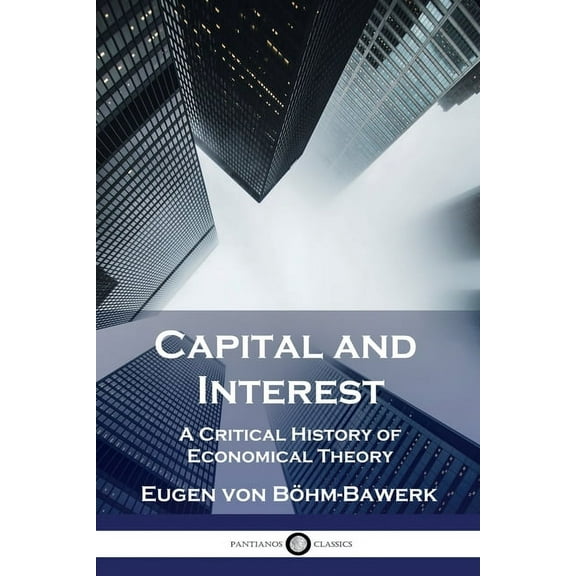 Capital and Interest: A Critical History of Economical Theory (Paperback)