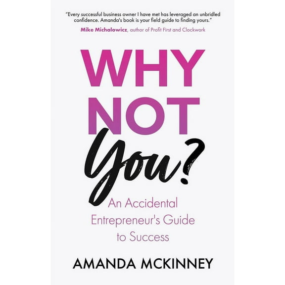 Why Not You?: An Accidental Entrepreneur's Guide To Success, (Paperback)