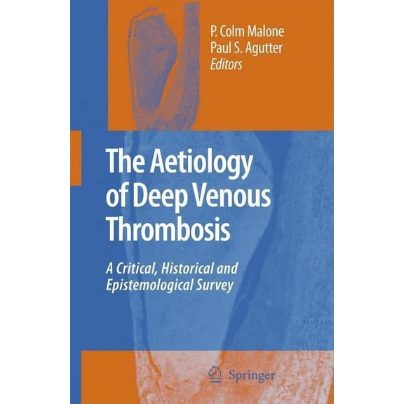 The Aetiology of Deep Venous Thrombosis: A Critical, Historical and Epistemological Survey, (Hardcover)