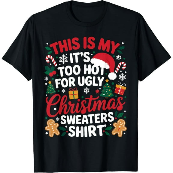 This is My Its Too Hot for Ugly Christmas Sweaters Men Women T-Shirt- American fashion hot selling casual retro high quality 100% cotton T-shirt 1 piece