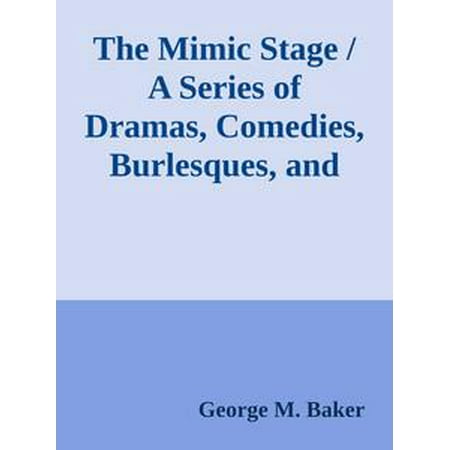 The Mimic Stage / A Series of Dramas, Comedies, Burlesques, and Farces for / Public Exhibitions and Private Theatricals -