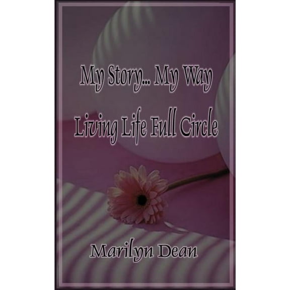 My Story...My Way Living Life Full Circle, (Paperback)