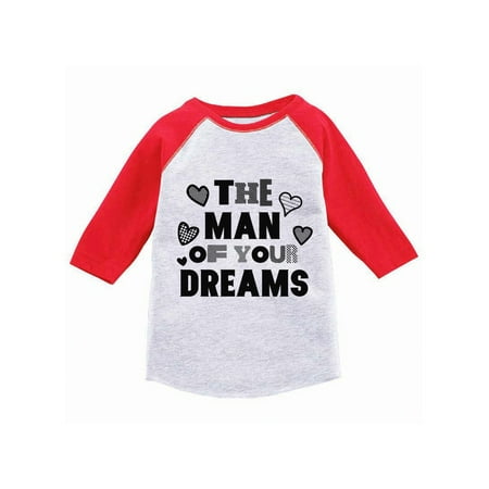 Awkward Styles The Man Of Your Dreams Toddler Raglan Boys Valentine Shirt Valentines Tshirt for Boys Valentine's Day Jersey Shirt Cute Gifts for Boys Mom Raglan Shirt for Toddler Boys Ladies Men