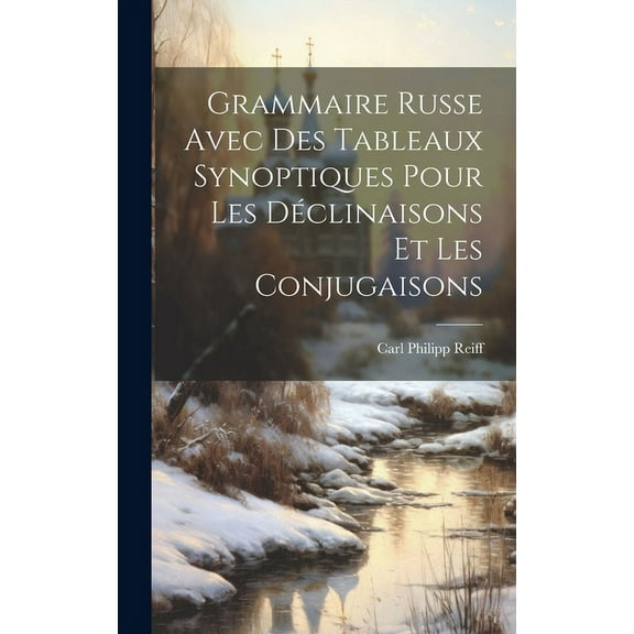 Grammaire Russe Avec Des Tableaux Synoptiques Pour Les Déclinaisons Et Les Conjugaisons (Hardcover)