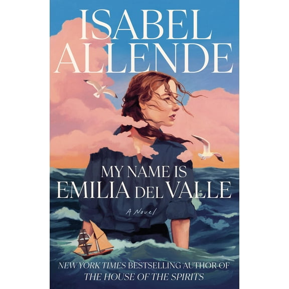 Isabel Allende: My Name Is Emilia Del Valle: A Novel (Hardcover)