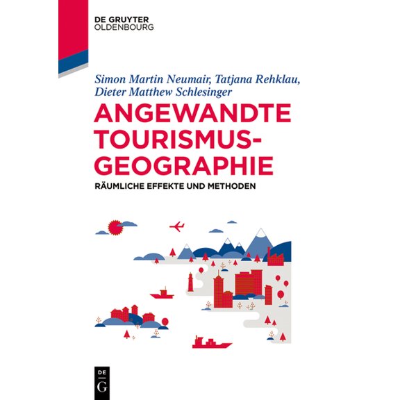 de Gruyter Studium Angewandte Tourismusgeografie: RÃ¤umliche Effekte Und Methoden, (Paperback)