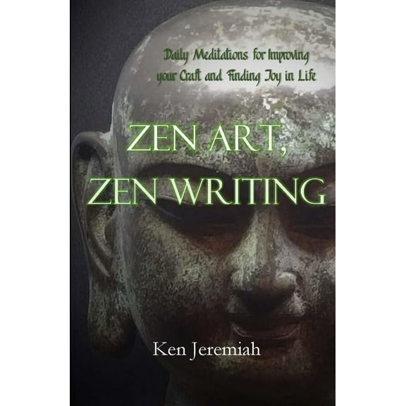 Zen Art, Zen Writing : Daily Meditations for Improving your Craft and Finding Joy in Life (Paperback)