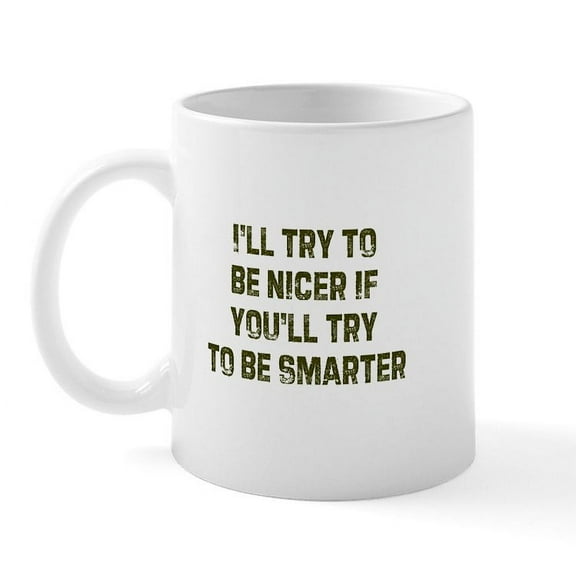 CafePress - I'll Try To Be Nicer If You'l Mug - 11 oz Ceramic Mug - Novelty Coffee Tea Cup