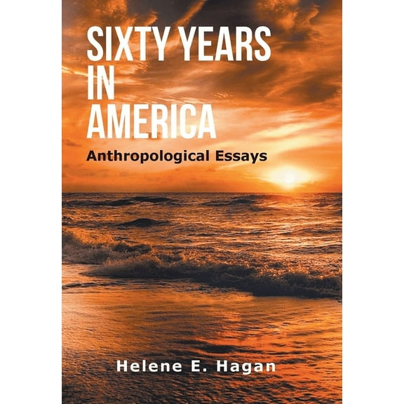 Sixty Years in America: Anthropological Essays (Hardcover)