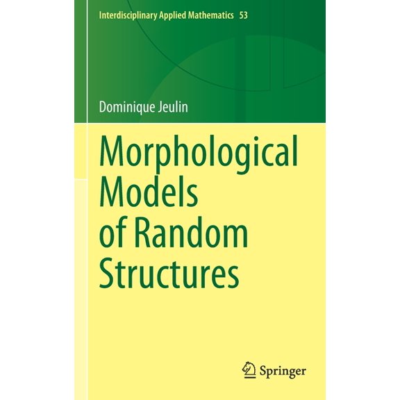 Interdisciplinary Applied Mathematics Morphological Models of Random Structures, Book 53, (Hardcover)