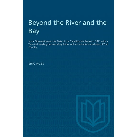 Heritage Beyond the River and the Bay: Some Observations on the State of the Canadian Northwest in 1811 with a View to Providing , (Paperback)