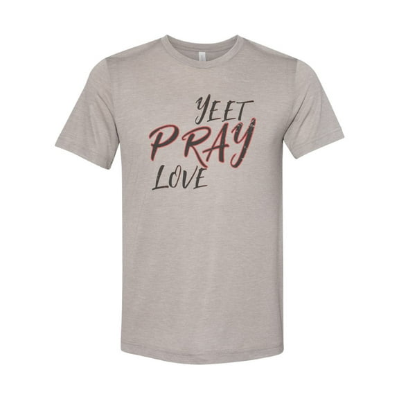"Yeet Pray Love, Yeet Shirt, Unisex Fit, Sublimation, Soft Bella T, Funny Shirts, Yeet, Inspirational, Shirts With Sayings, Eat Pray Love Tee, Heather Stone, LARGE"