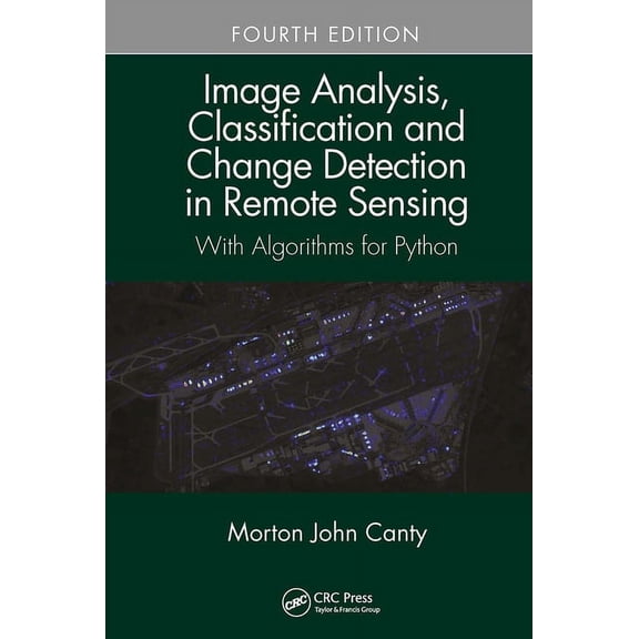 Image Analysis, Classification and Change Detection in Remote Sensing: With Algorithms for Python, Fourth Edition (Paperback)