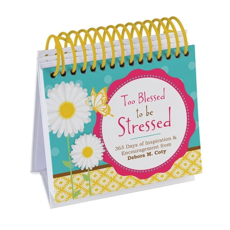Perpetual Desk Calendar - Too Blessed to Be Stressed Perpetual Calendar : 365 Days of Inspiration and Encouragement from Debora M. Coty